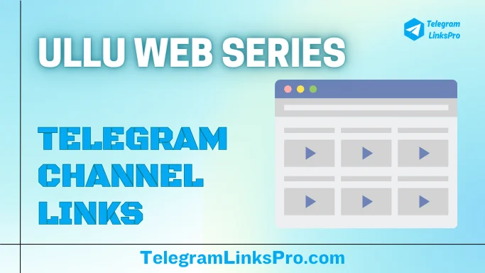 Ullu Web Series Telegram Channels